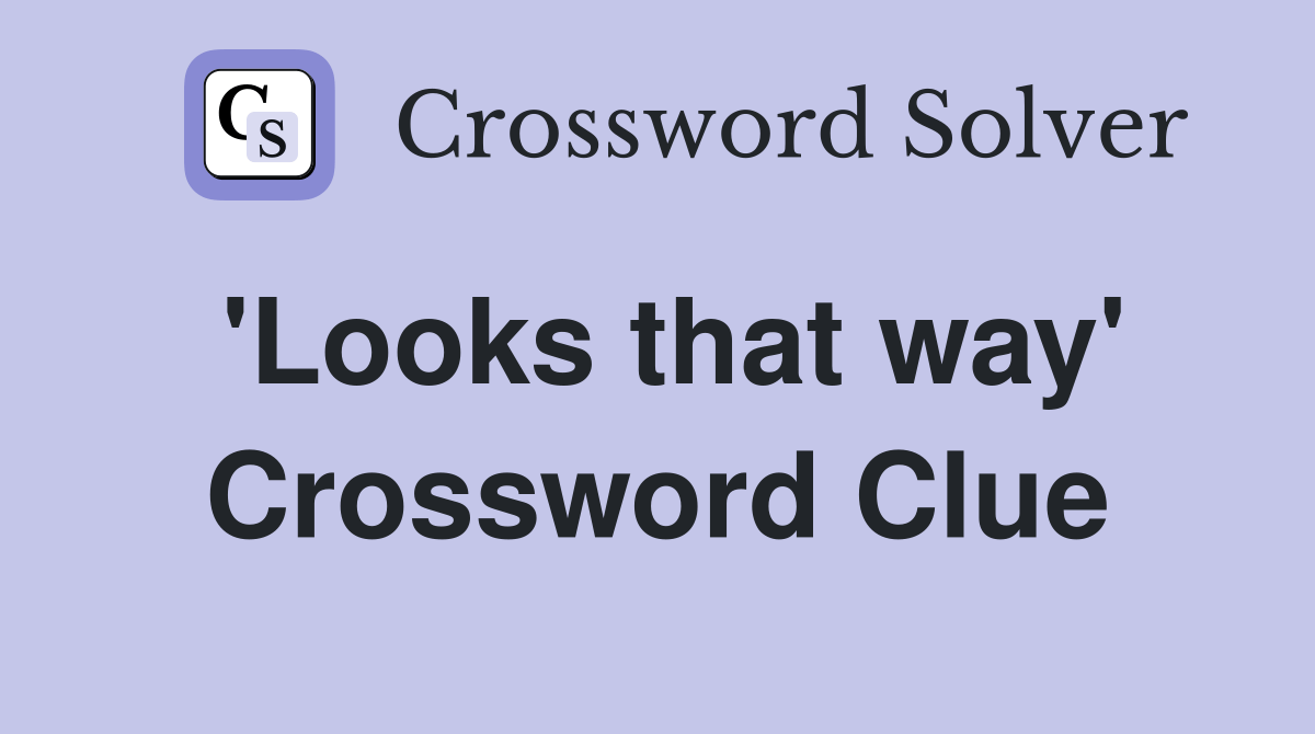 'Looks that way' Crossword Clue Answers Crossword Solver